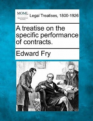A treatise on the specific performance of contracts. by Fry, Edward