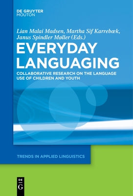 Everyday Languaging: Collaborative Research on the Language Use of Children and Youth by Madsen, Lian Malai