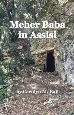 Meher Baba in Assisi by Ball, Carolyn M.