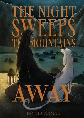 The Night Sweeps the Mountains Away by Ahmed, Tanvir