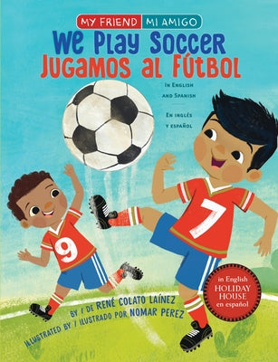 We Play Soccer / Jugamos Al Fútbol by Colato Laínez, René