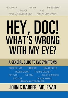 Hey, Doc! What's Wrong with My Eye?: A General Guide to Eye Symptoms by Barber, Faao