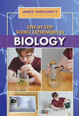 Step-By-Step Science Experiments in Biology by VanCleave, Janice