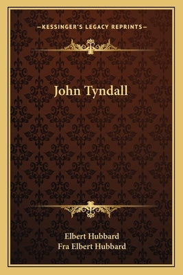 John Tyndall by Hubbard, Elbert