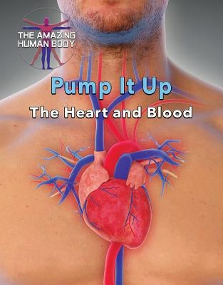 Pump It Up: The Heart and Blood by Randolph, Joanne