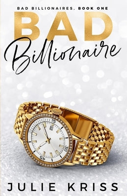 Bad Billionaire by Kriss, Julie