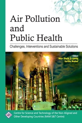 Air Pollution and Public Health: Challenges, Interventions and Sustainable Solutions by El-Gendy, Nour Shafik
