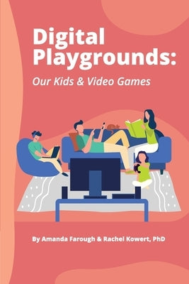 Digital Playgrounds: Our Kids & Video Games by Farough, Amanda