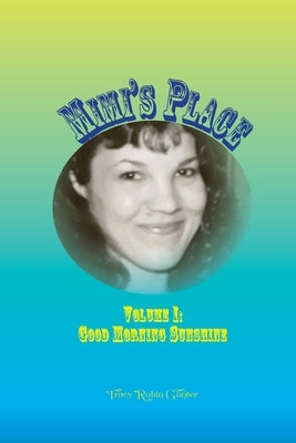 Mimi's Place Volume I: Good Morning Sunshine by Gunter, Tracy Robin