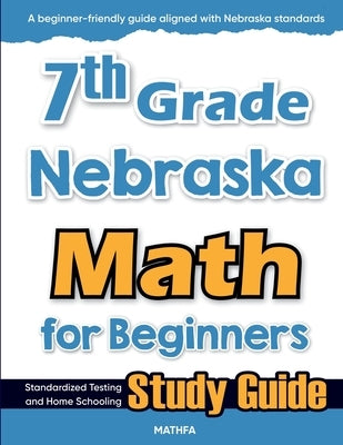 7th Grade Nebraska Math for Beginners: Standardized Testing and Home Schooling Study Guide by Eslamian, Hamid