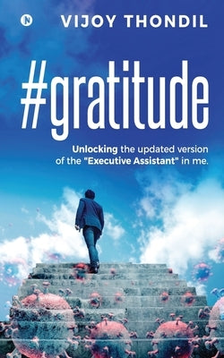 #gratitude: Unlocking the Updated Version of the "Executive Assistant" in Me by Vijoy Thondil