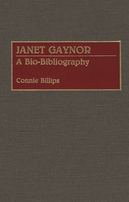 Janet Gaynor: A Bio-Bibliography by Billips, Connie J.