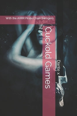 Cuckold Games: With the ARRR Pirate Chain Swingers by X, Dante