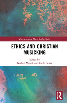 Ethics and Christian Musicking by Myrick, Nathan
