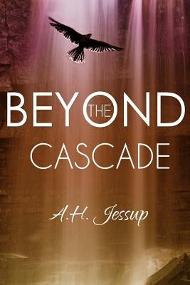 Beyond the Cascade by Jessup, A. H.