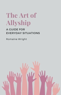 The Art of Allyship: A Guide for Everyday Situations by Wright, Romaine
