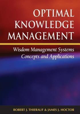 Optimal Knowledge Management: Wisdom Management Systems Concepts and Applications by Thierauf, Robert J.
