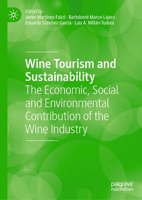 Wine Tourism and Sustainability: The Economic, Social and Environmental Contribution of the Wine Industry by Martínez-Falcó, Javier