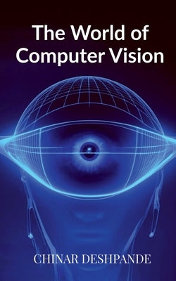 The World of Computer Vision by Chinar Deshpande