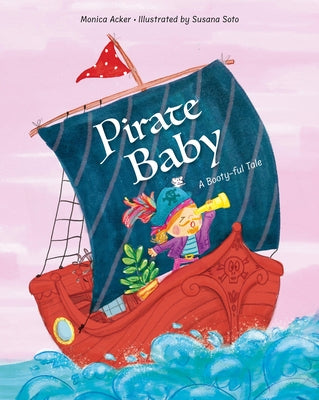 Pirate Baby: A Booty-Ful Tale by Acker, Monica