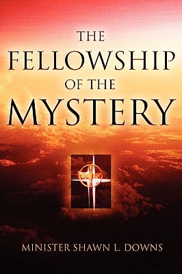 The Fellowship of the Mystery by Downs, Shawn L.
