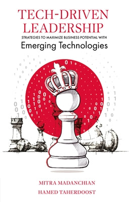Tech-Driven Leadership: Strategies to Maximize Business Potential with Emerging Technologies by Madanchian, Mitra