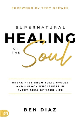 Radical Healing: Winning the Battle for Your Mind, Will, and Emotions by Diaz, Ben