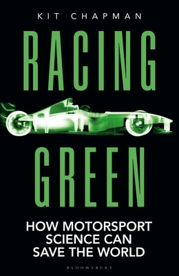Racing Green: The 2022 Rac Motoring Book of the Year: How Motorsport Science Can Save the World by Chapman, Kit
