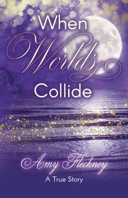 When Worlds Collide by Fleckney, Amy