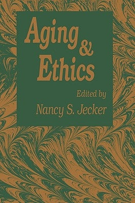 Aging and Ethics: Philosophical Problems in Gerontology by Jecker, Nancy S.