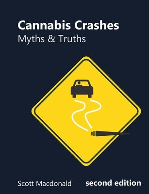 Cannabis Crashes: Myths & Truths by MacDonald, Scott