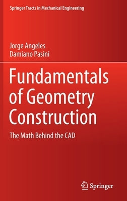 Fundamentals of Geometry Construction: The Math Behind the CAD by Angeles, Jorge