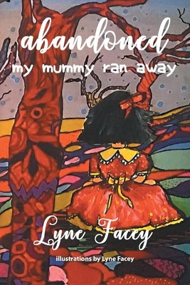 Abandoned: My Mummy Ran Away by Facey, Lyne