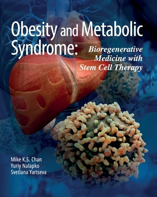 Obesity and Metabolic Syndrome: Bioregenerative Medicine with Stem Cell Therapy by Chan, Mike K. S.