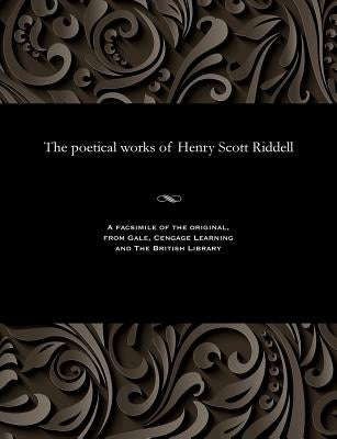 The Poetical Works of Henry Scott Riddell by Riddell, Henry Scott