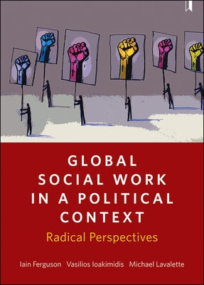 Global Social Work in a Political Context: Radical Perspectives by Ferguson, Iain