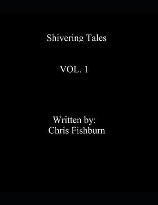 Shivering Tales Vol. 1: Shivering Tales by Fishburn, Chris