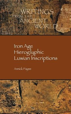 Iron Age Hieroglyphic Luwian Inscriptions by Payne, Annick