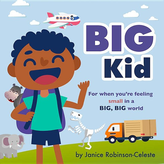 Big Kid: For When You're Feeling Small in a Big, Big World by Robinson-Celeste, Janice