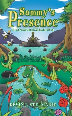 Sammy's Presence: The Adventures of Wilderness Pond by Ste Marie, Kevin J.
