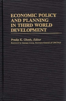 Economic Policy and Planning in Third World Development by Ghosh, Pradip