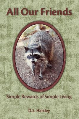All Our Friends: Simple Rewards of Simple Living by Hartley, D. S.