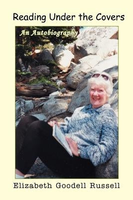 Reading Under the Covers: An Autobiography by Russell, Elizabeth Goodell