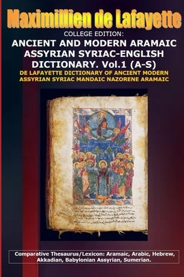 College Edition. Ancient and Modern Aramaic Assyrian Syriac-English Dictionary. V.1 (A-S) by De Lafayette, Maximillien