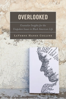 Overlooked: Counselor Insights for the Unspoken Issues in Black American Life by Collins, Laverne Hanes