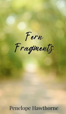 Fern Fragments by Hawthorne, Penelope
