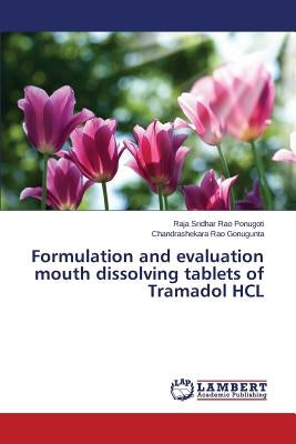 Formulation and evaluation mouth dissolving tablets of Tramadol HCL by Ponugoti Raja Sridhar Rao