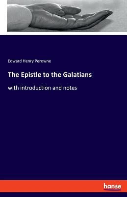 The Epistle to the Galatians: with introduction and notes by Perowne, Edward Henry