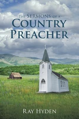 The Sermons of a Country Preacher by Hyden, Ray
