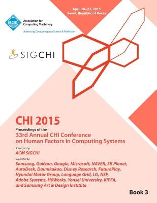 CHI 15 Conference on Human Factor in Computing Systems Vol 3 by Chi Conference Committee